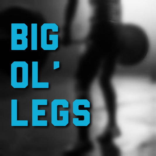 Big Ol' Legs - The GOAT Strength